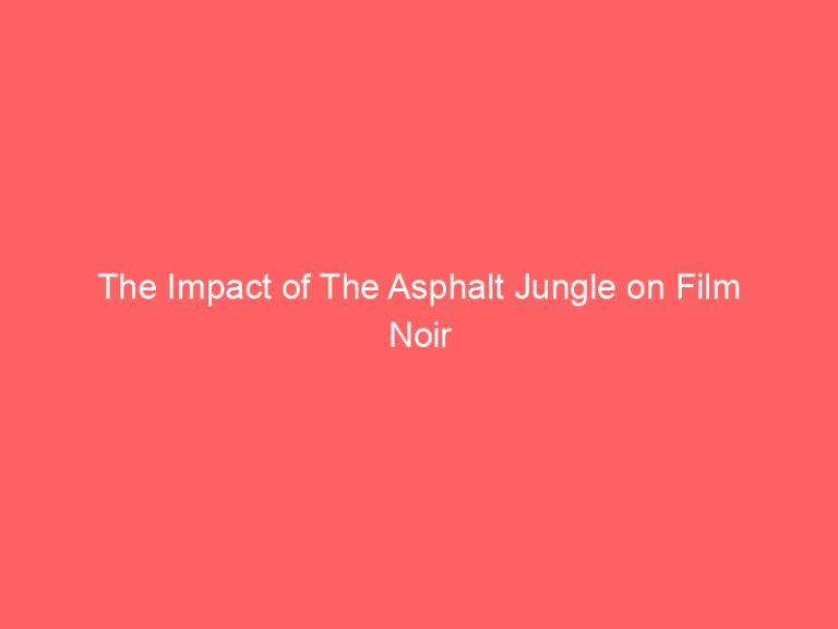 The Impact of The Asphalt Jungle on Film Noir