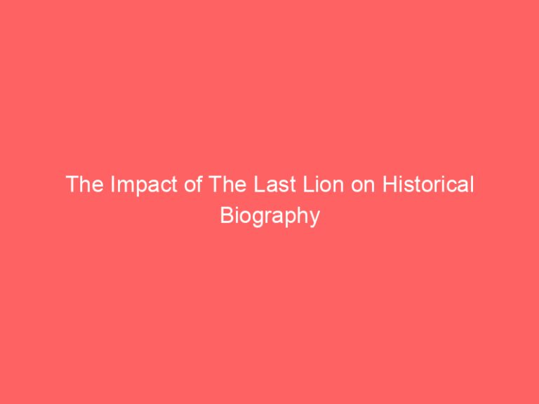 The Impact of The Last Lion on Historical Biography