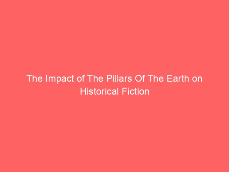 The Impact of The Pillars Of The Earth on Historical Fiction