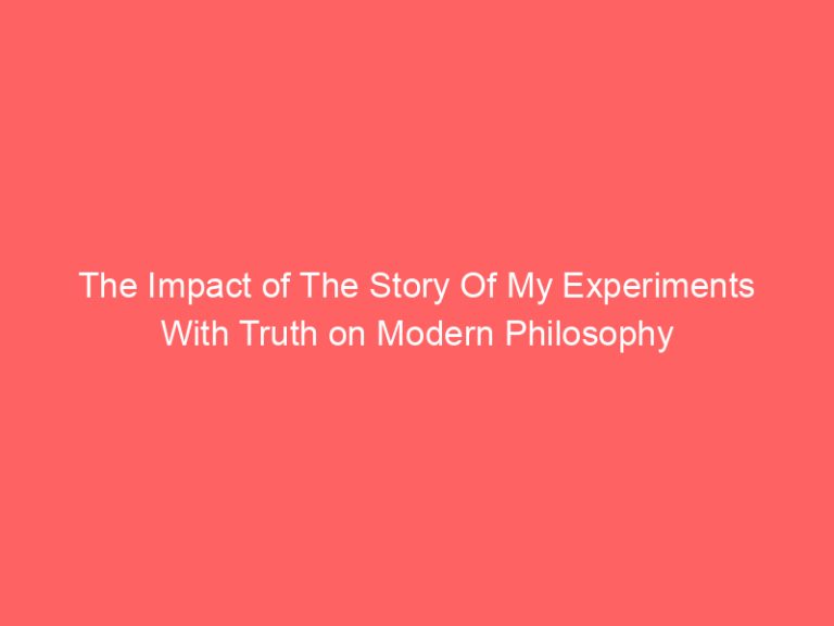 The Impact of The Story Of My Experiments With Truth on Modern Philosophy
