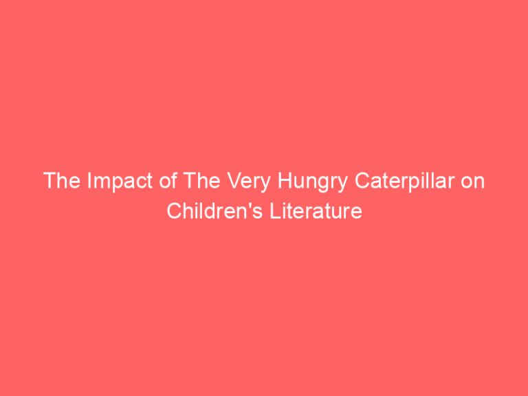 The Impact of The Very Hungry Caterpillar on Children’s Literature