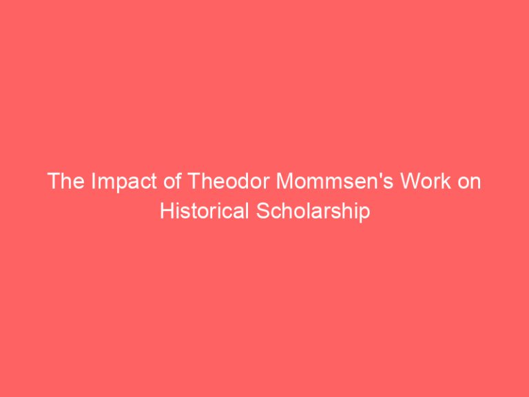 The Impact of Theodor Mommsen’s Work on Historical Scholarship