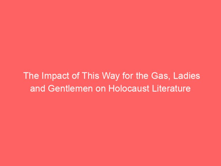 The Impact of This Way for the Gas, Ladies and Gentlemen on Holocaust Literature