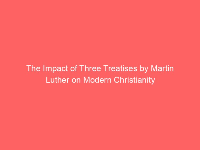 The Impact of Three Treatises by Martin Luther on Modern Christianity