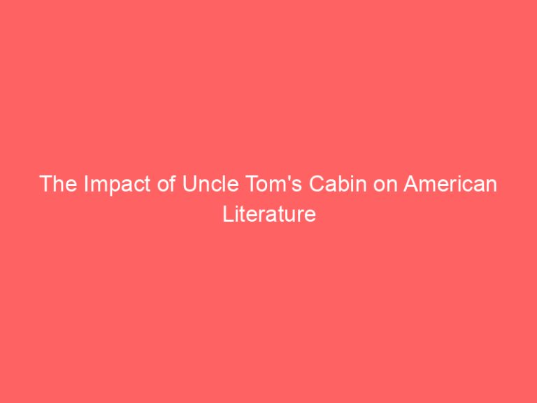 The Impact of Uncle Tom’s Cabin on American Literature