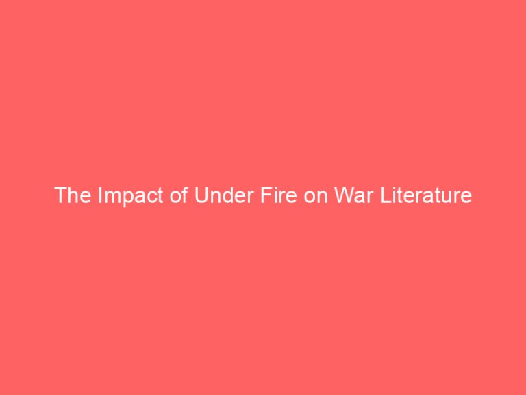 The Impact of Under Fire on War Literature