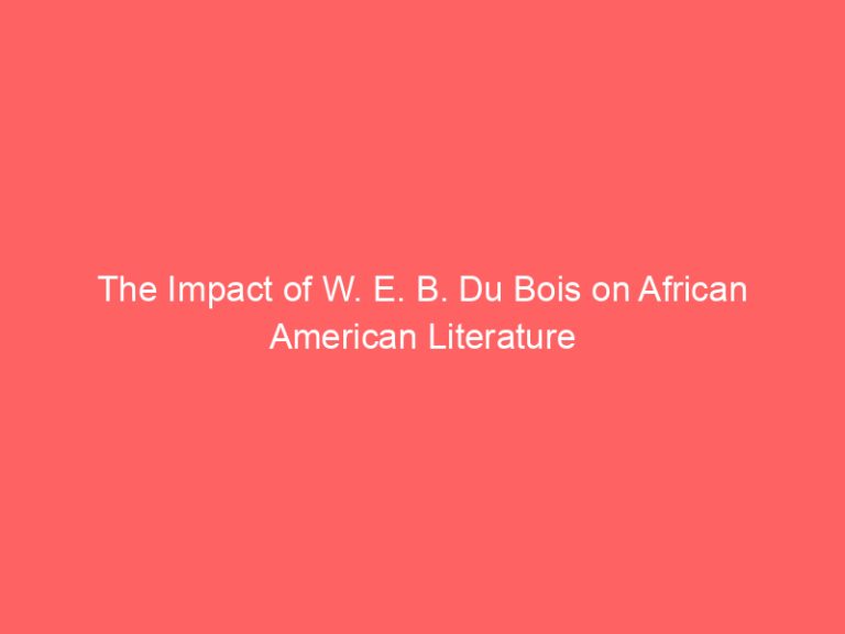 The Impact of W. E. B. Du Bois on African American Literature
