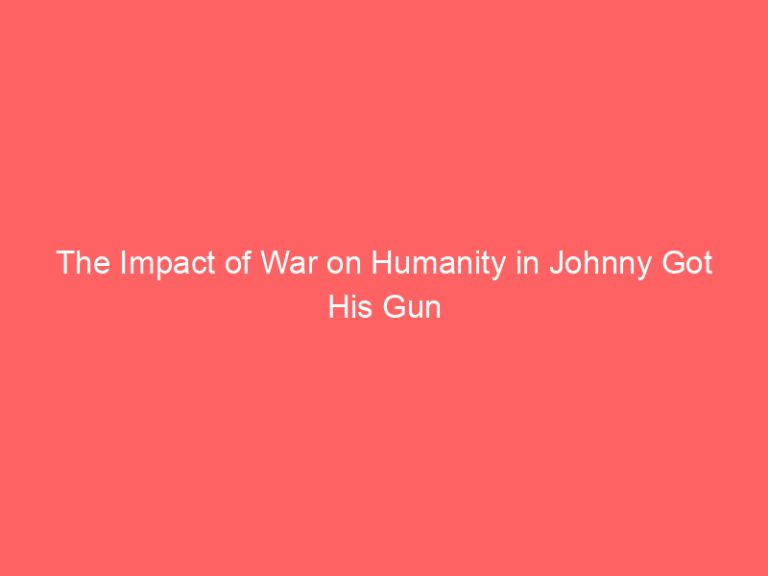 The Impact of War on Humanity in Johnny Got His Gun