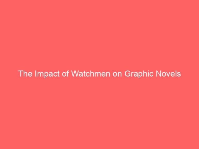 The Impact of Watchmen on Graphic Novels