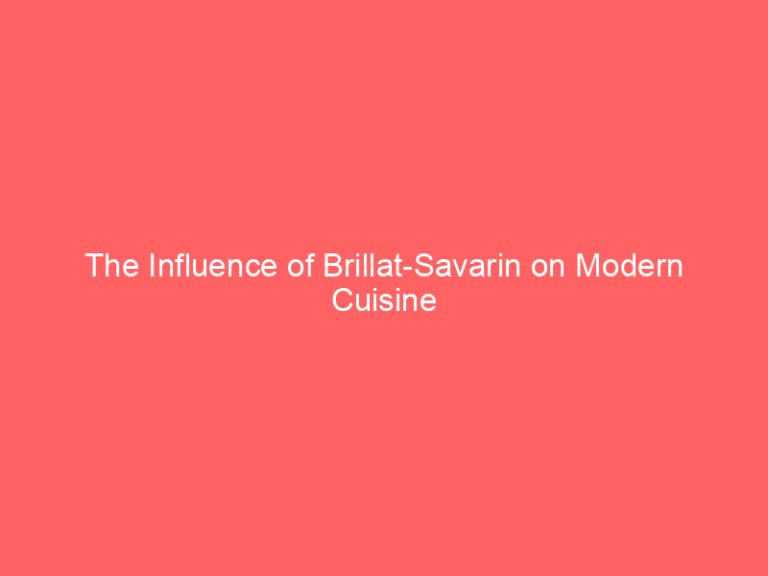 The Influence of Brillat-Savarin on Modern Cuisine