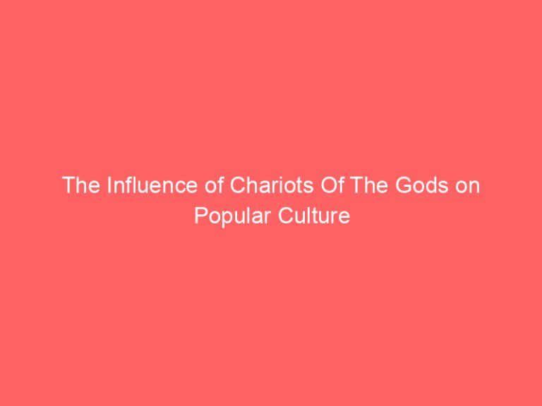 The Influence of Chariots Of The Gods on Popular Culture