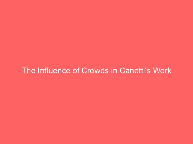 The Influence of Crowds in Canetti’s Work