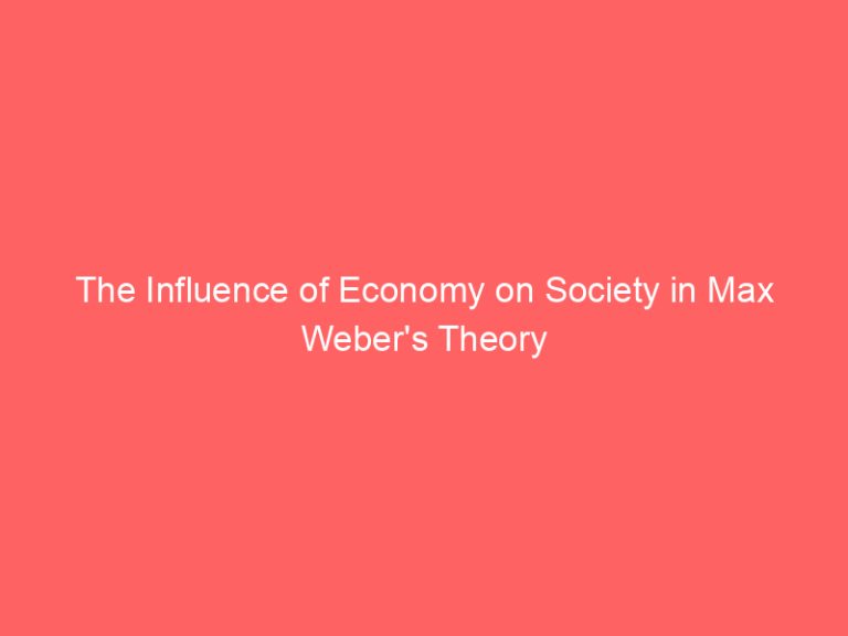 The Influence of Economy on Society in Max Weber’s Theory