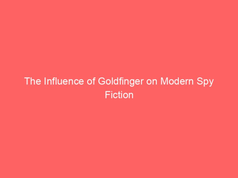 The Influence of Goldfinger on Modern Spy Fiction
