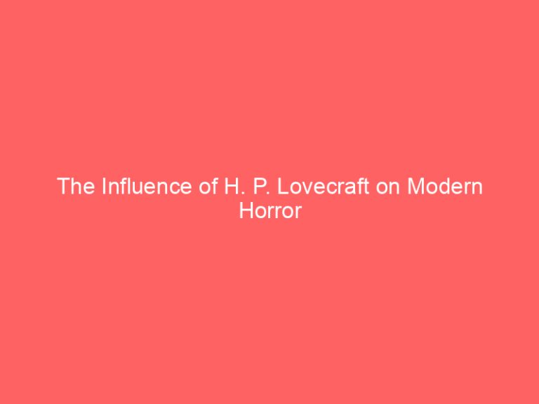 The Influence of H. P. Lovecraft on Modern Horror