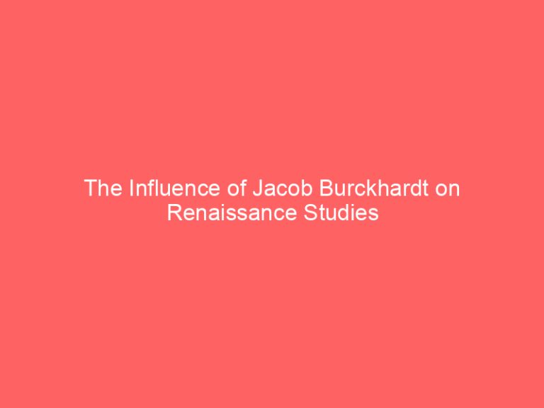 The Influence of Jacob Burckhardt on Renaissance Studies