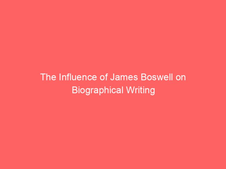 The Influence of James Boswell on Biographical Writing