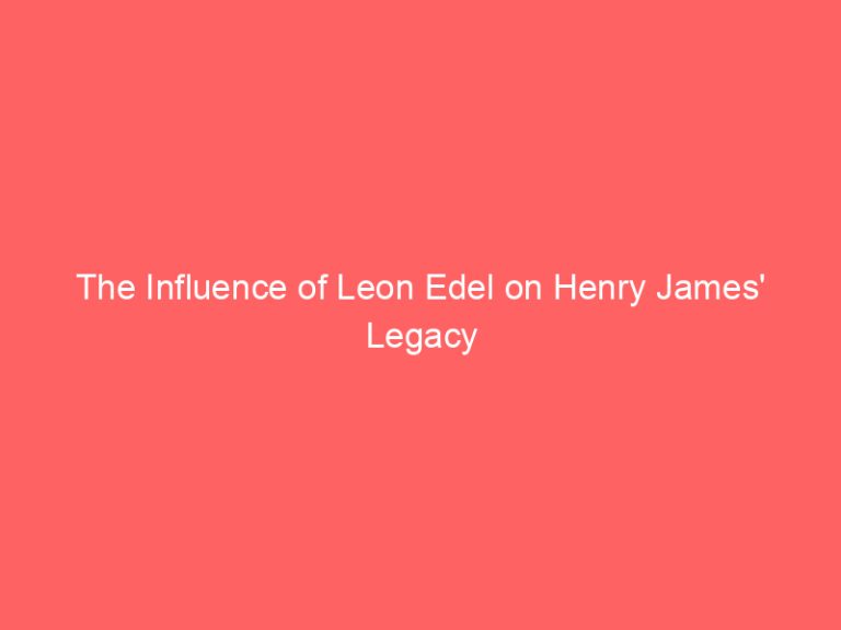 The Influence of Leon Edel on Henry James’ Legacy