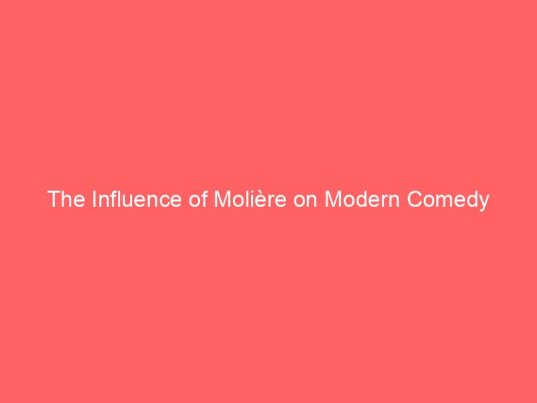 The Influence of Molière on Modern Comedy