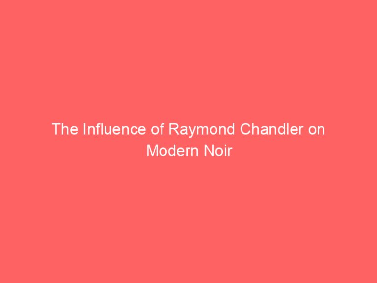 The Influence of Raymond Chandler on Modern Noir