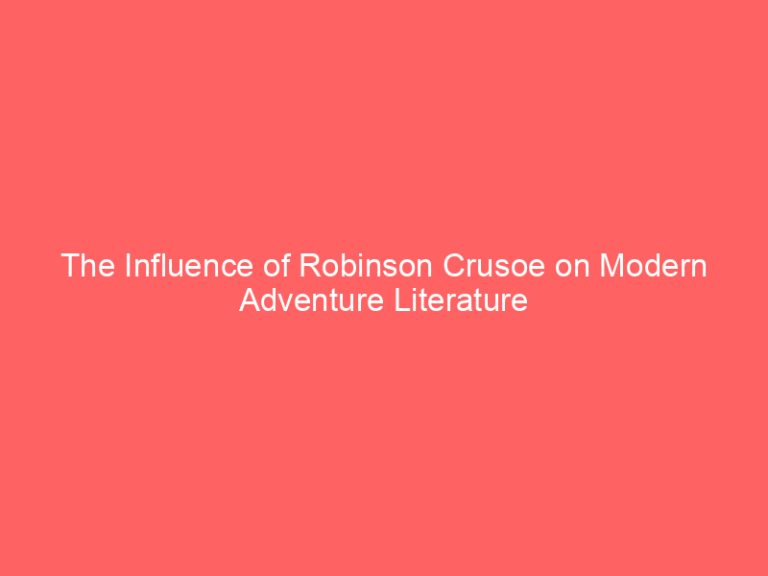 The Influence of Robinson Crusoe on Modern Adventure Literature