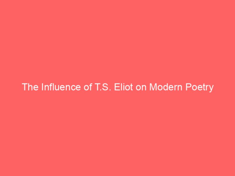 The Influence of T.S. Eliot on Modern Poetry