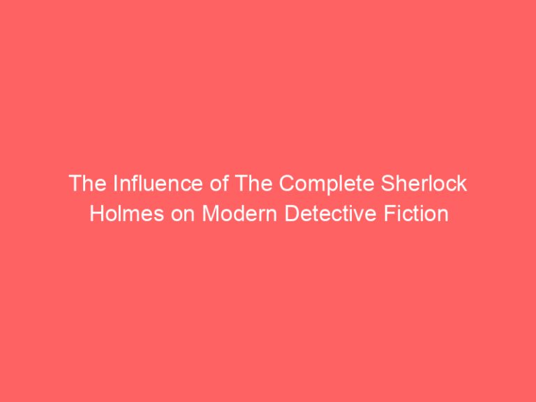 The Influence of The Complete Sherlock Holmes on Modern Detective Fiction