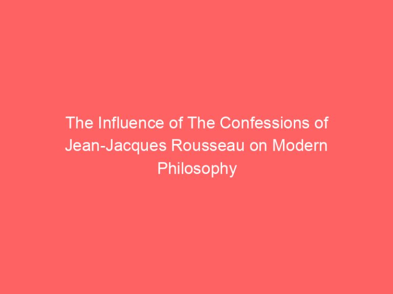 The Influence of The Confessions of Jean-Jacques Rousseau on Modern Philosophy