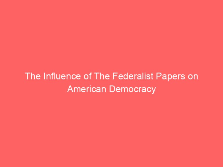 The Influence of The Federalist Papers on American Democracy