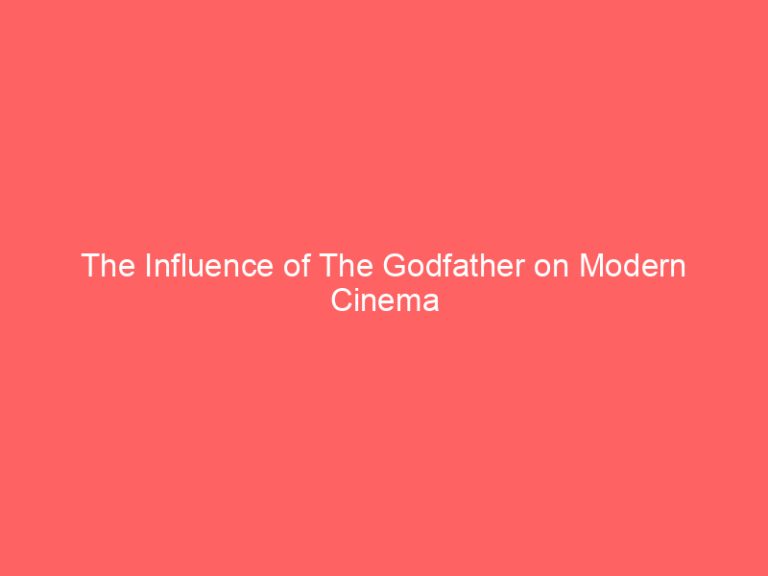 The Influence of The Godfather on Modern Cinema
