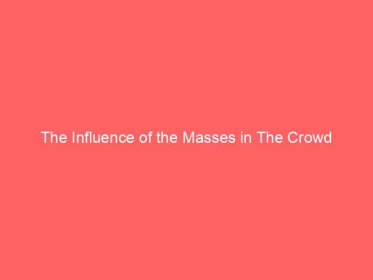 The Influence of the Masses in The Crowd