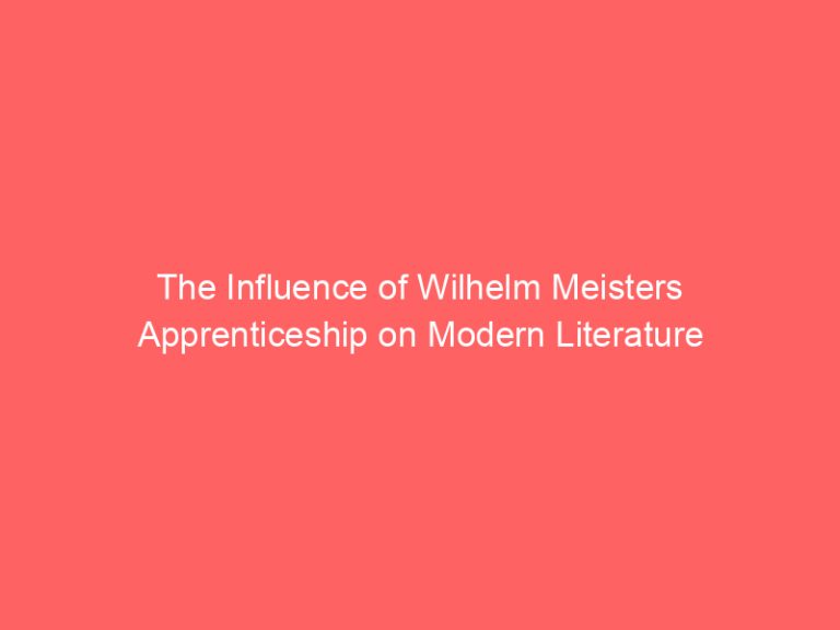 The Influence of Wilhelm Meisters Apprenticeship on Modern Literature