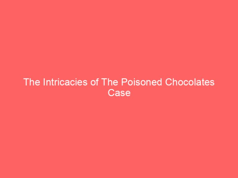 The Intricacies of The Poisoned Chocolates Case