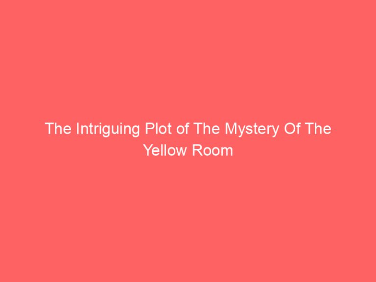 The Intriguing Plot of The Mystery Of The Yellow Room