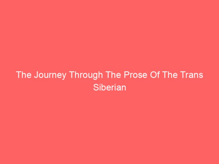 The Journey Through The Prose Of The Trans Siberian