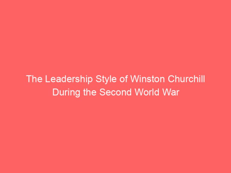 The Leadership Style of Winston Churchill During the Second World War