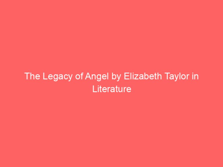 The Legacy of Angel by Elizabeth Taylor in Literature