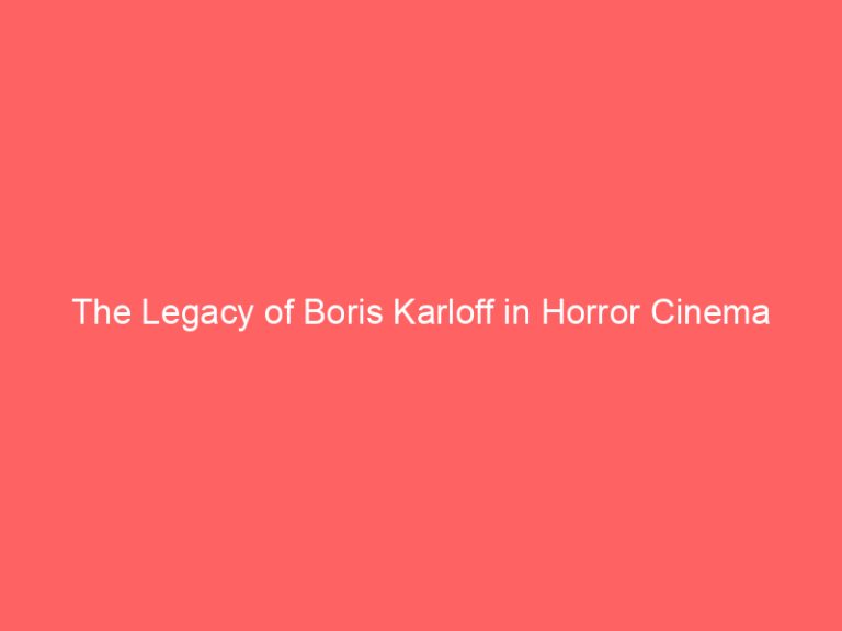 The Legacy of Boris Karloff in Horror Cinema