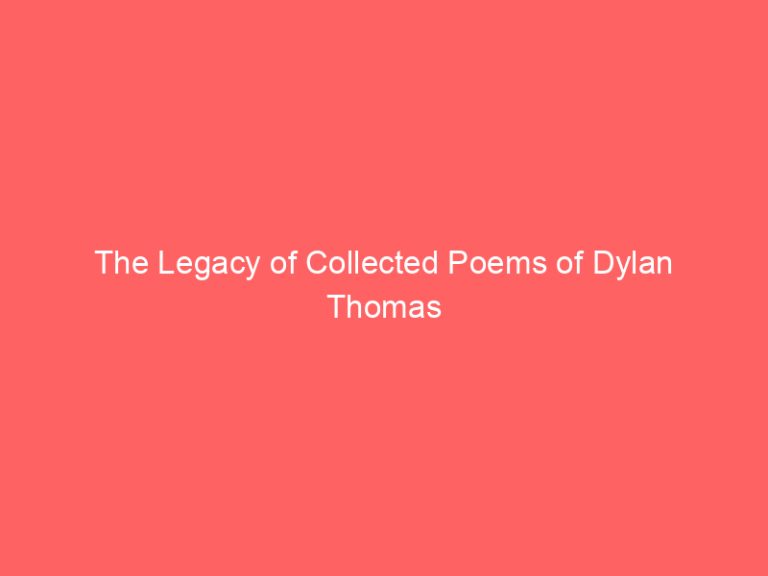 The Legacy of Collected Poems of Dylan Thomas