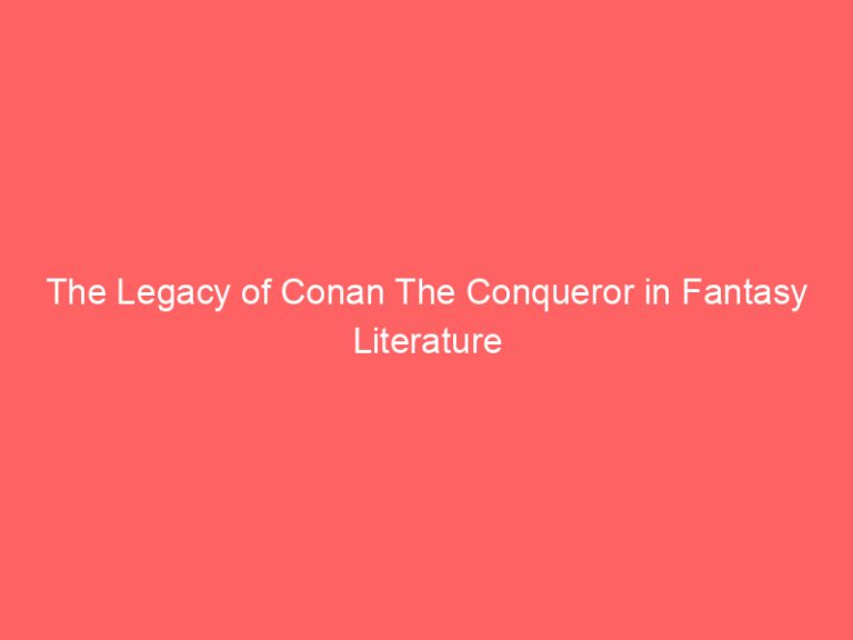 The Legacy of Conan The Conqueror in Fantasy Literature