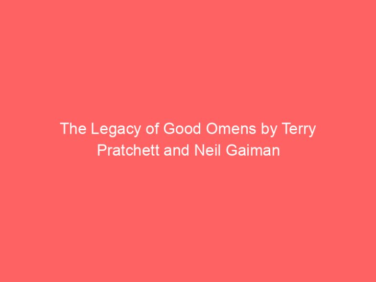 The Legacy of Good Omens by Terry Pratchett and Neil Gaiman
