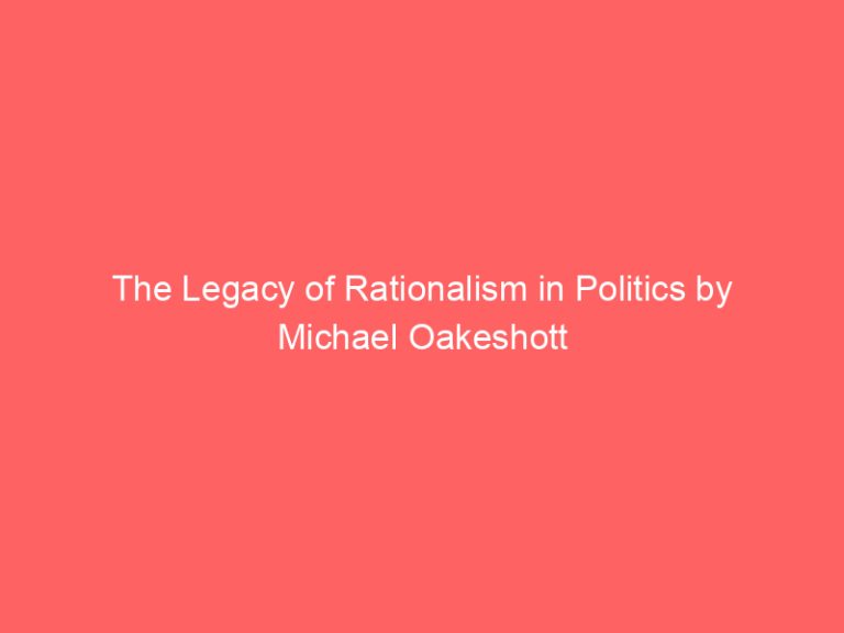 The Legacy of Rationalism in Politics by Michael Oakeshott