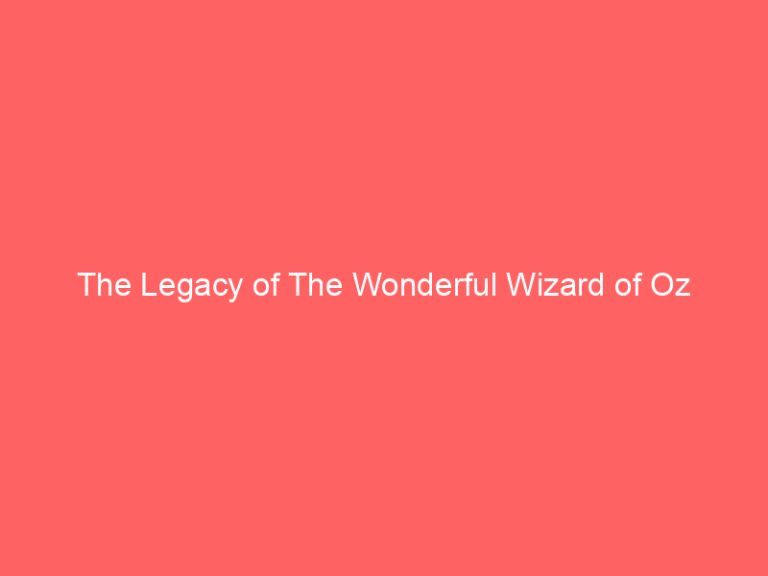 The Legacy of The Wonderful Wizard of Oz