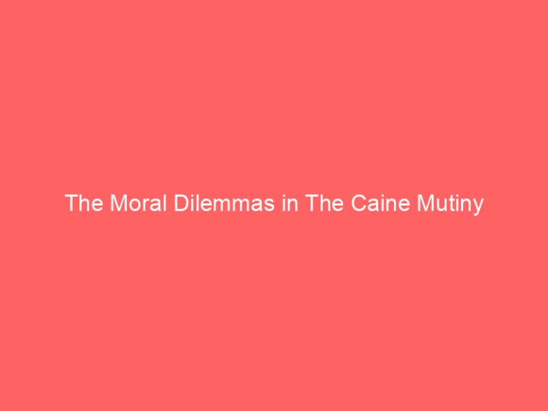 The Moral Dilemmas in The Caine Mutiny