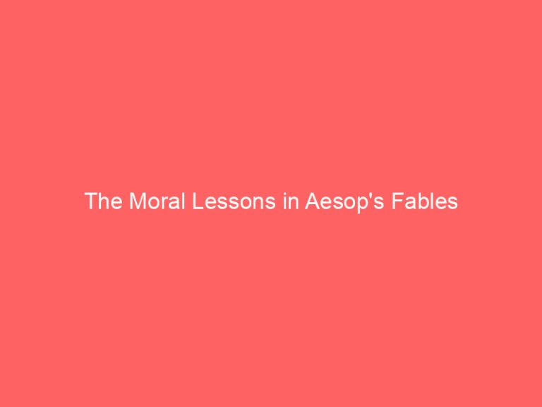 The Moral Lessons in Aesop’s Fables