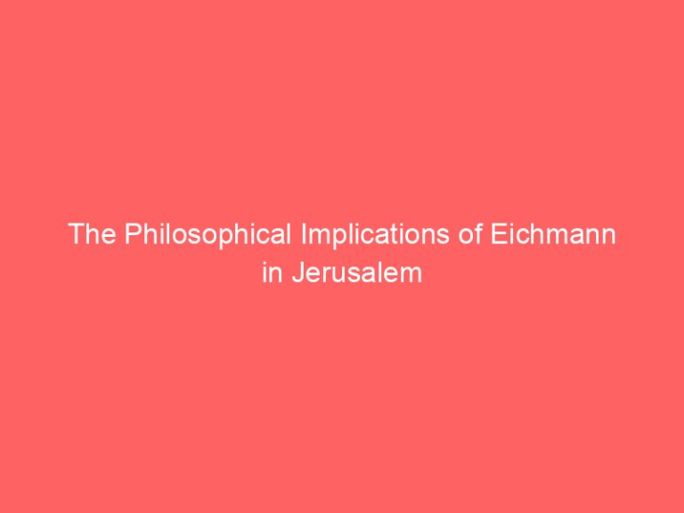 The Philosophical Implications of Eichmann in Jerusalem