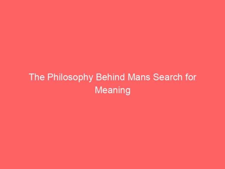 The Philosophy Behind Mans Search for Meaning