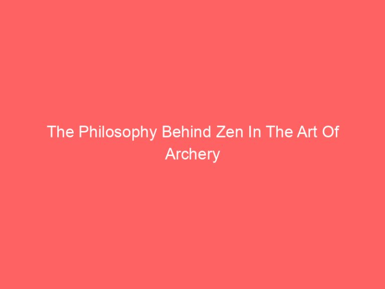 The Philosophy Behind Zen In The Art Of Archery