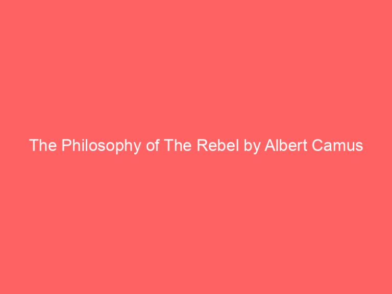 The Philosophy of The Rebel by Albert Camus