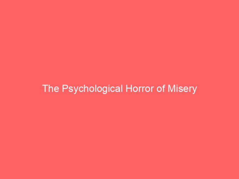 The Psychological Horror of Misery